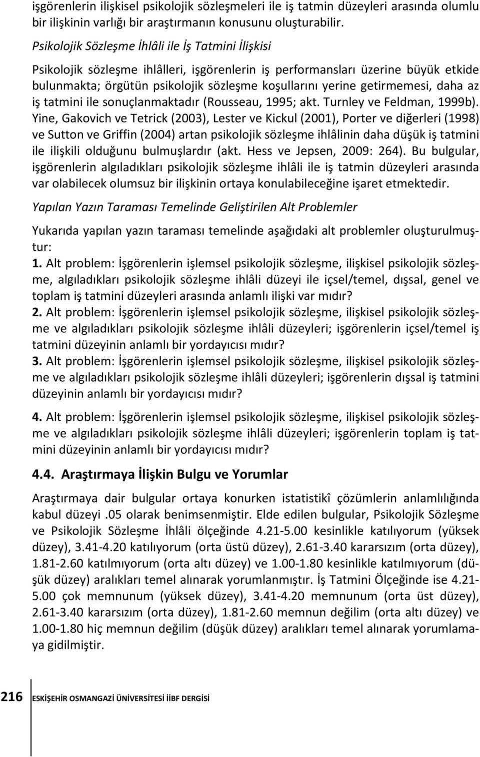 getirmemesi, daha az iş tatmini ile sonuçlanmaktadır (Rousseau, 1995; akt. Turnley ve Feldman, 1999b).