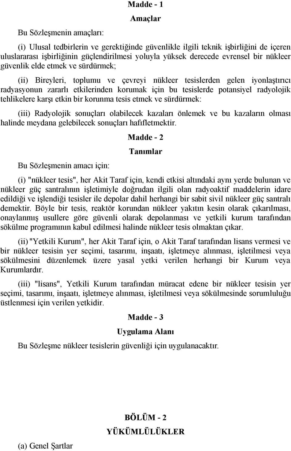 potansiyel radyolojik tehlikelere karşı etkin bir korunma tesis etmek ve sürdürmek: (iii) Radyolojik sonuçları olabilecek kazaları önlemek ve bu kazaların olması halinde meydana gelebilecek sonuçları