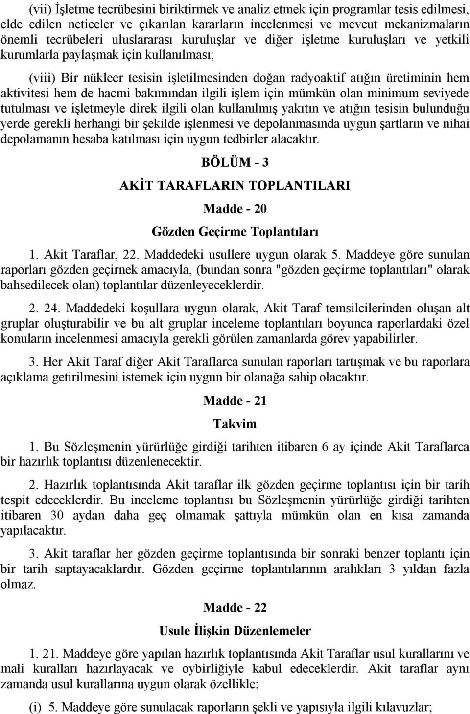 hem de hacmi bakımından ilgili işlem için mümkün olan minimum seviyede tutulması ve işletmeyle direk ilgili olan kullanılmış yakıtın ve atığın tesisin bulunduğu yerde gerekli herhangi bir şekilde