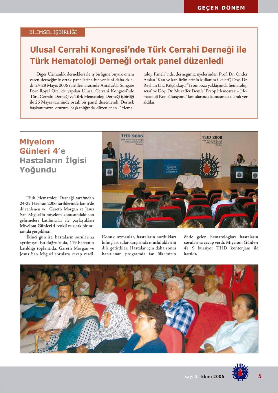 24-28 Mayıs 2006 tarihleri arasında Antalya da Sungate Port Royal Otel de yapılan Ulusal Cerrahi Kongresi nde Türk Cerrahi Derneği ve Türk Hematoloji Derneği işbirliği ile 26 Mayıs tarihinde ortak