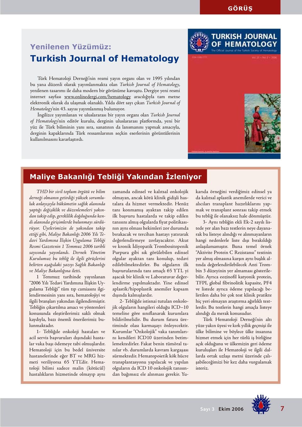 Yılda dört sayı çıkan Turkish Journal of Hematology nin 43. sayısı yayımlanmış bulunuyor.