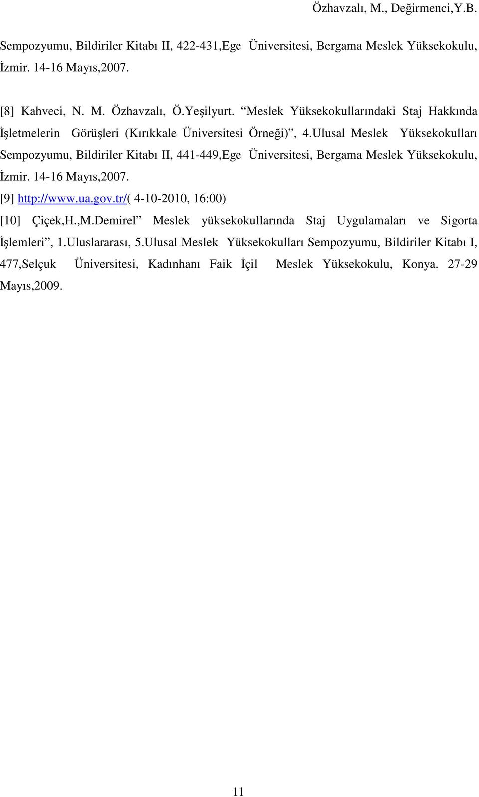 Ulusal Meslek Yüksekokulları Sempozyumu, Bildiriler Kitabı II, 441-449,Ege Üniversitesi, Bergama Meslek Yüksekokulu, Đzmir. 14-16 Mayıs,2007. [9] http://www.ua.gov.