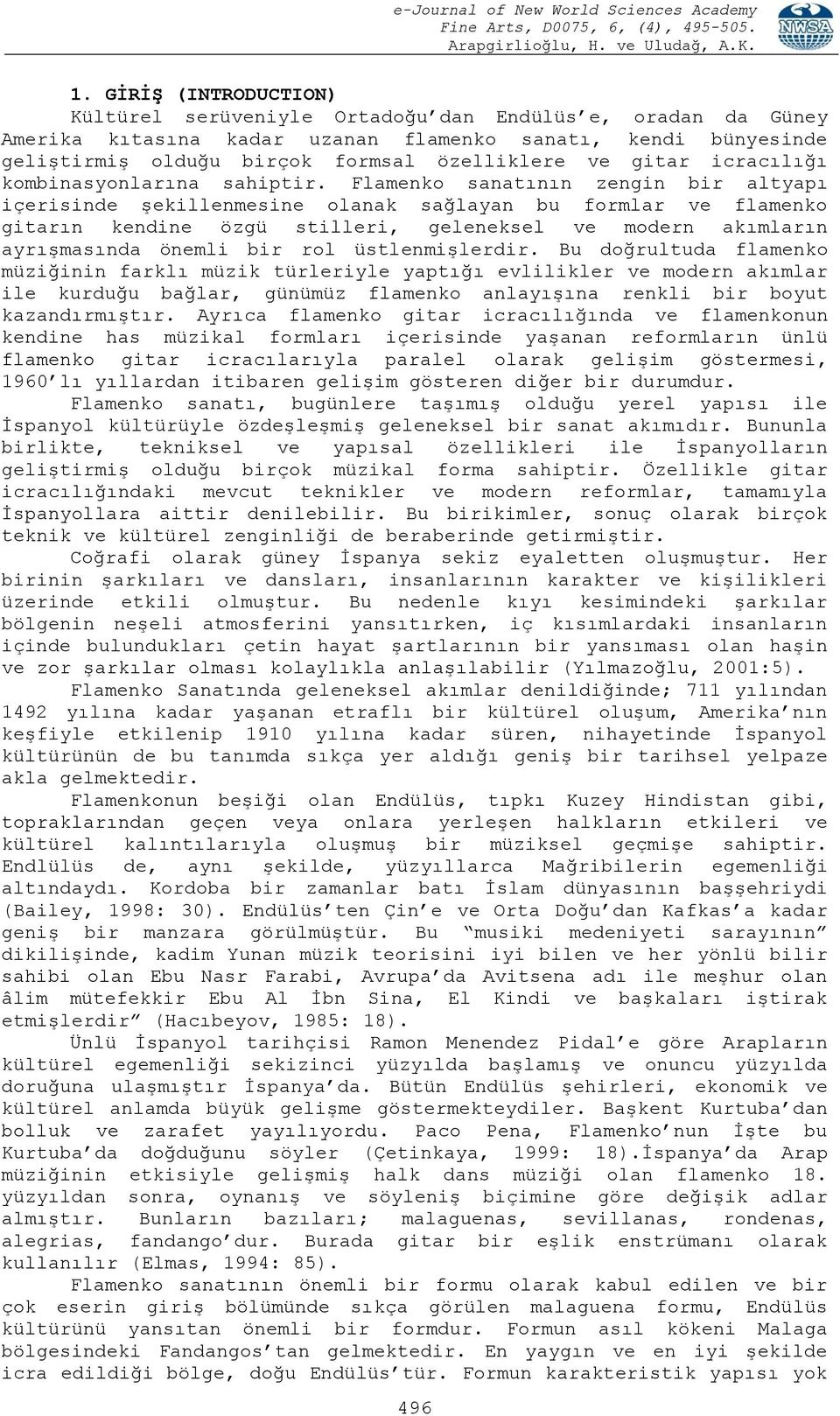 Flamenko sanatının zengin bir altyapı içerisinde şekillenmesine olanak sağlayan bu formlar ve flamenko gitarın kendine özgü stilleri, geleneksel ve modern akımların ayrışmasında önemli bir rol