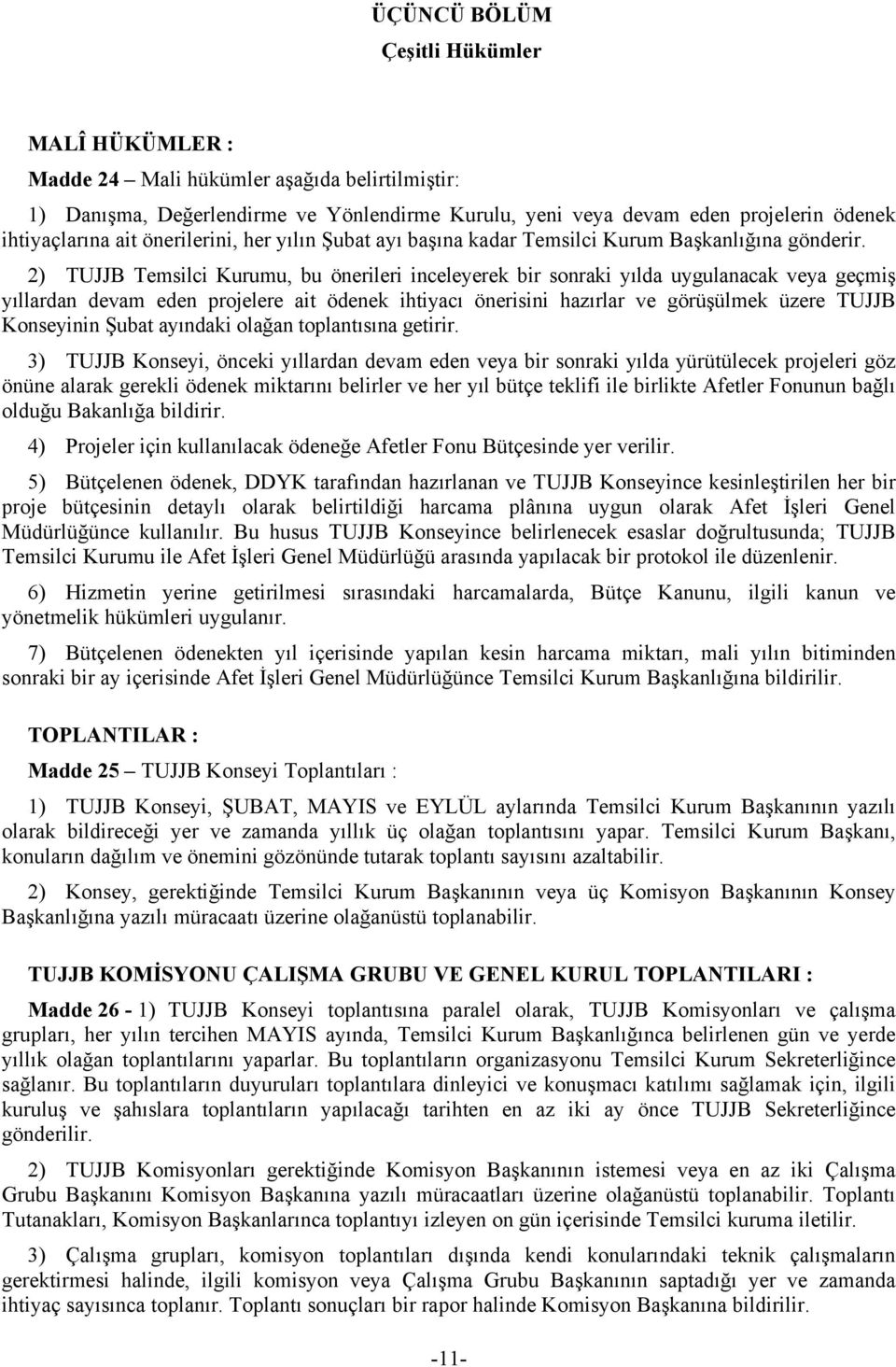 2) TUJJB Temsilci Kurumu, bu önerileri inceleyerek bir sonraki yılda uygulanacak veya geçmiş yıllardan devam eden projelere ait ödenek ihtiyacı önerisini hazırlar ve görüşülmek üzere TUJJB Konseyinin