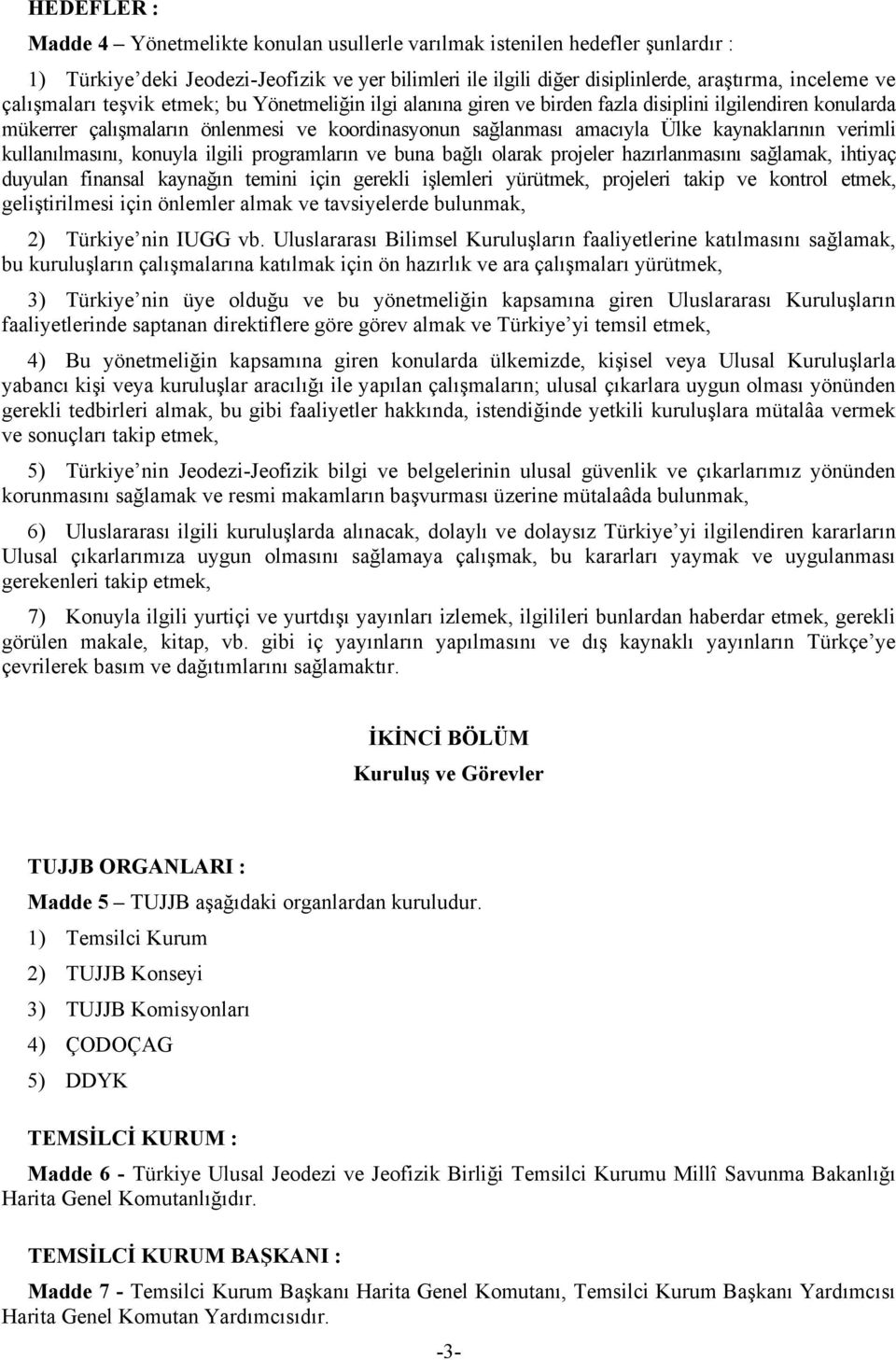 verimli kullanılmasını, konuyla ilgili programların ve buna bağlı olarak projeler hazırlanmasını sağlamak, ihtiyaç duyulan finansal kaynağın temini için gerekli işlemleri yürütmek, projeleri takip ve