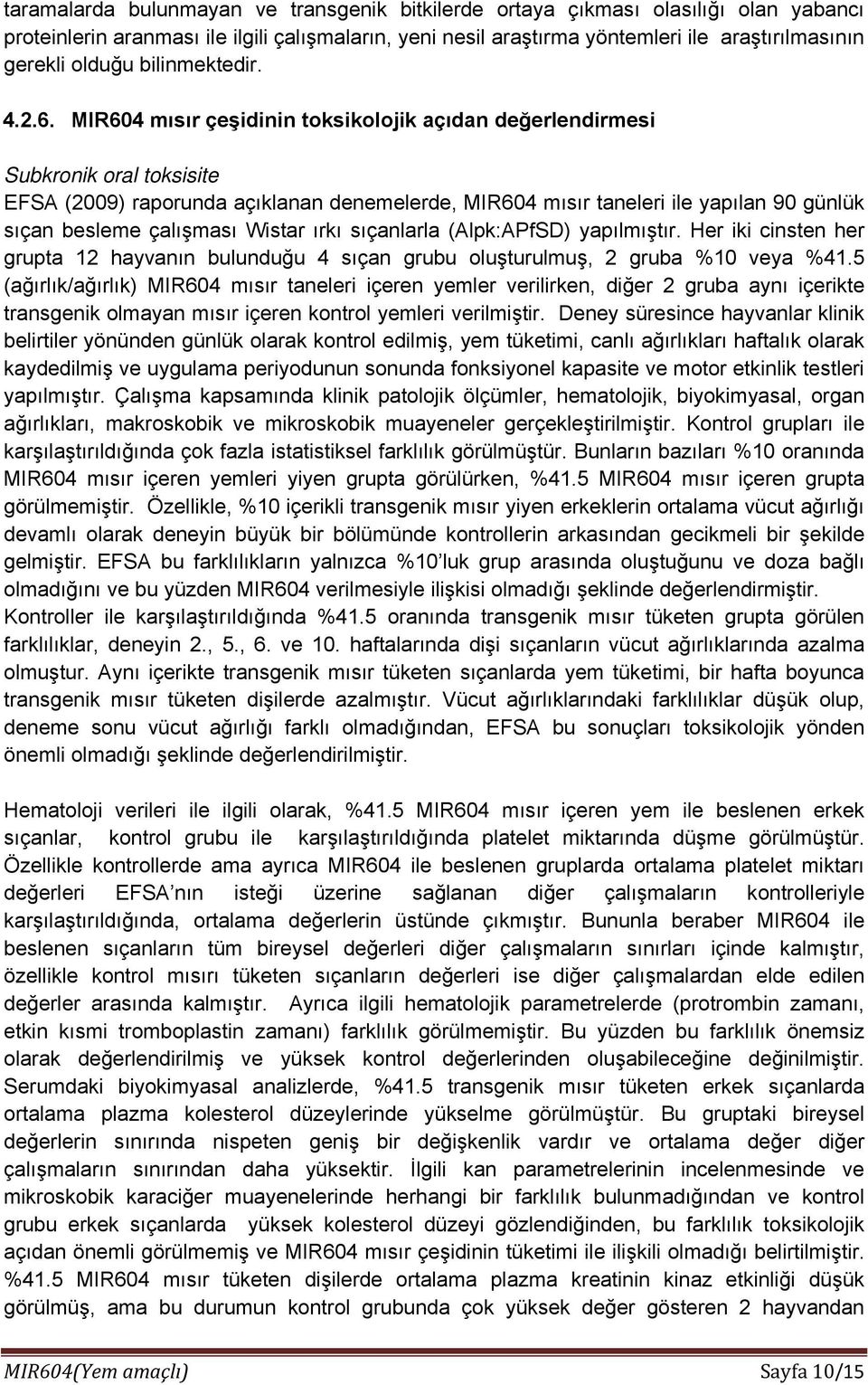 MIR604 mısır çeşidinin toksikolojik açıdan değerlendirmesi Subkronik oral toksisite EFSA (2009) raporunda açıklanan denemelerde, MIR604 mısır taneleri ile yapılan 90 günlük sıçan besleme çalışması