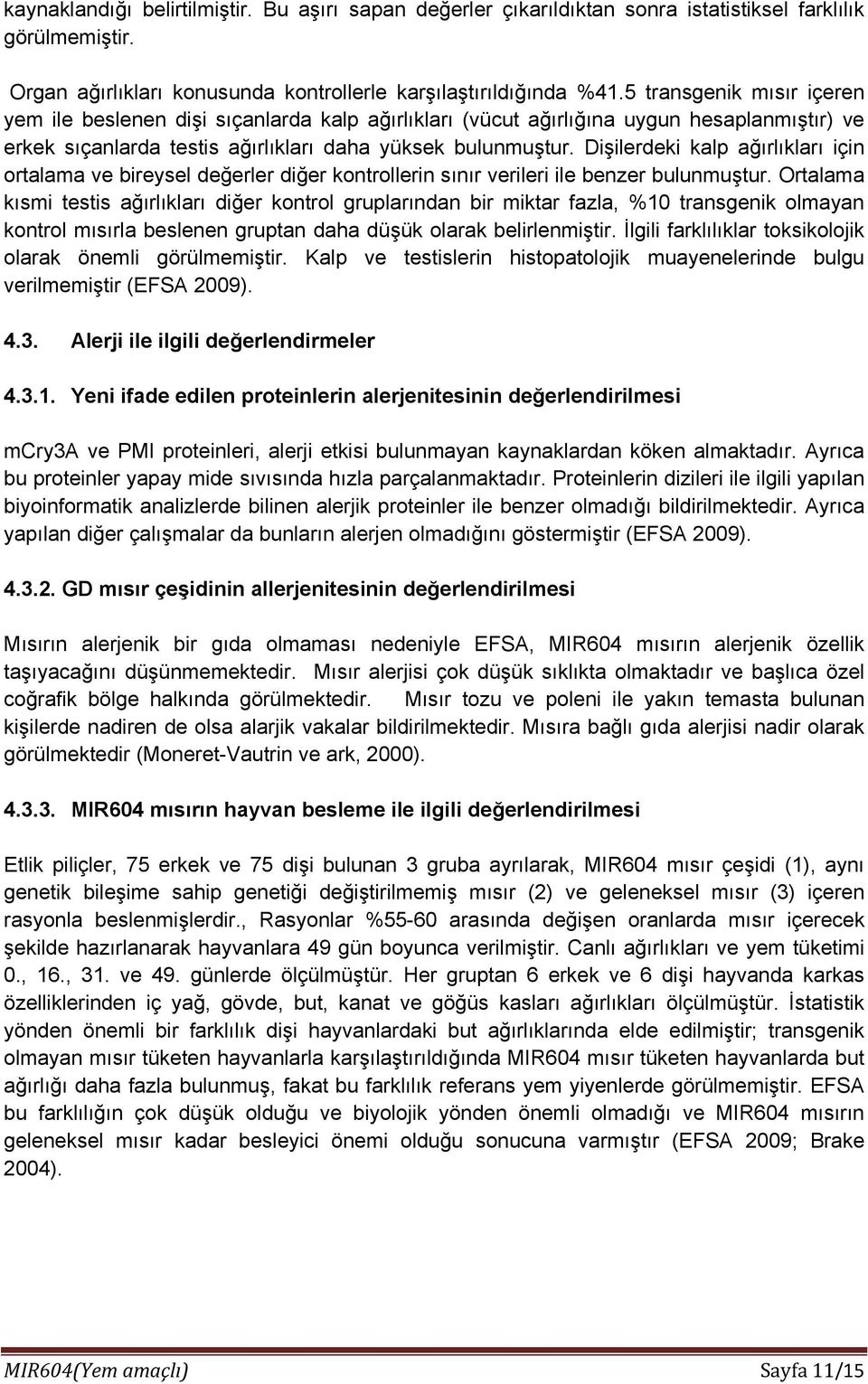 Dişilerdeki kalp ağırlıkları için ortalama ve bireysel değerler diğer kontrollerin sınır verileri ile benzer bulunmuştur.