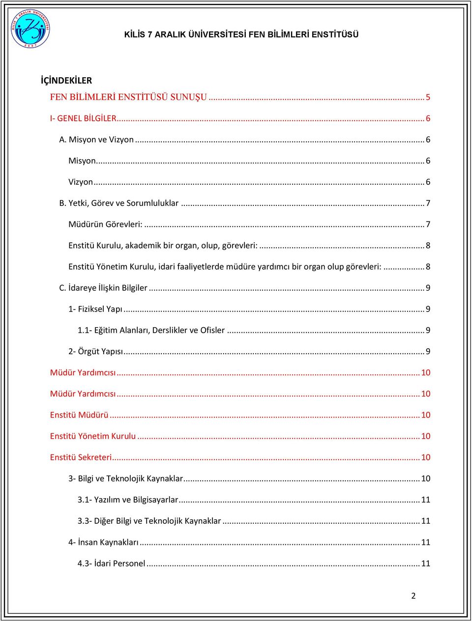 .. 9 1- Fiziksel Yapı... 9 1.1- Eğitim Alanları, Derslikler ve Ofisler... 9 2- Örgüt Yapısı... 9 Müdür Yardımcısı... 10 Müdür Yardımcısı... 10 Enstitü Müdürü... 10 Enstitü Yönetim Kurulu.