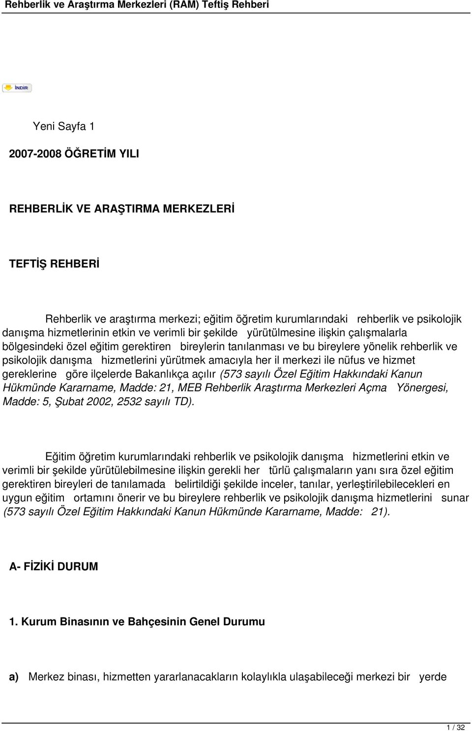 amacıyla her il merkezi ile nüfus ve hizmet gereklerine göre ilçelerde Bakanlıkça açılır (573 sayılı Özel Eğitim Hakkındaki Kanun Hükmünde Kararname, Madde: 21, MEB Rehberlik Araştırma Merkezleri