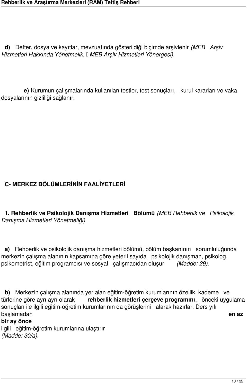 Rehberlik ve Psikolojik Danışma Hizmetleri Bölümü (MEB Rehberlik ve Psikolojik Danışma Hizmetleri Yönetmeliği) a) Rehberlik ve psikolojik danışma hizmetleri bölümü, bölüm başkanının sorumluluğunda