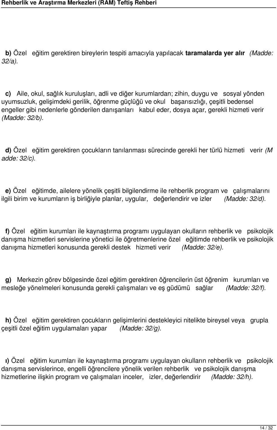 nedenlerle gönderilen danışanları kabul eder, dosya açar, gerekli hizmeti verir (Madde: 32/b).