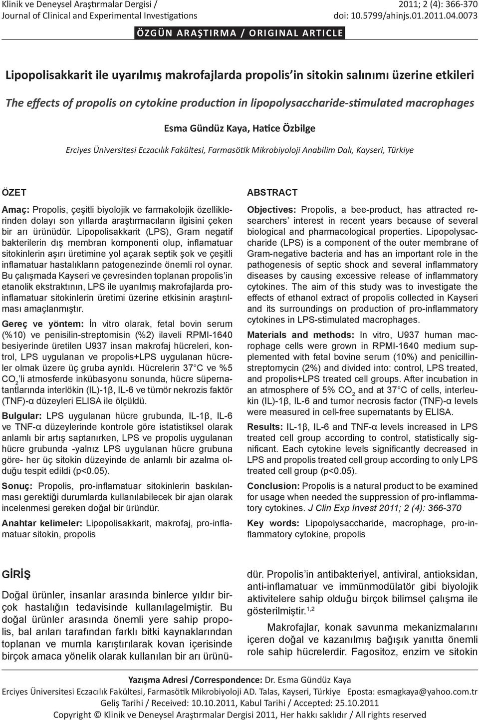 lipopolysaccharide-stimulated macrophages Esma Gündüz Kaya, Hatice Özbilge Erciyes Üniversitesi Eczacılık Fakültesi, Farmasötik Mikrobiyoloji Anabilim Dalı, Kayseri, Türkiye ÖZET Amaç: Propolis,