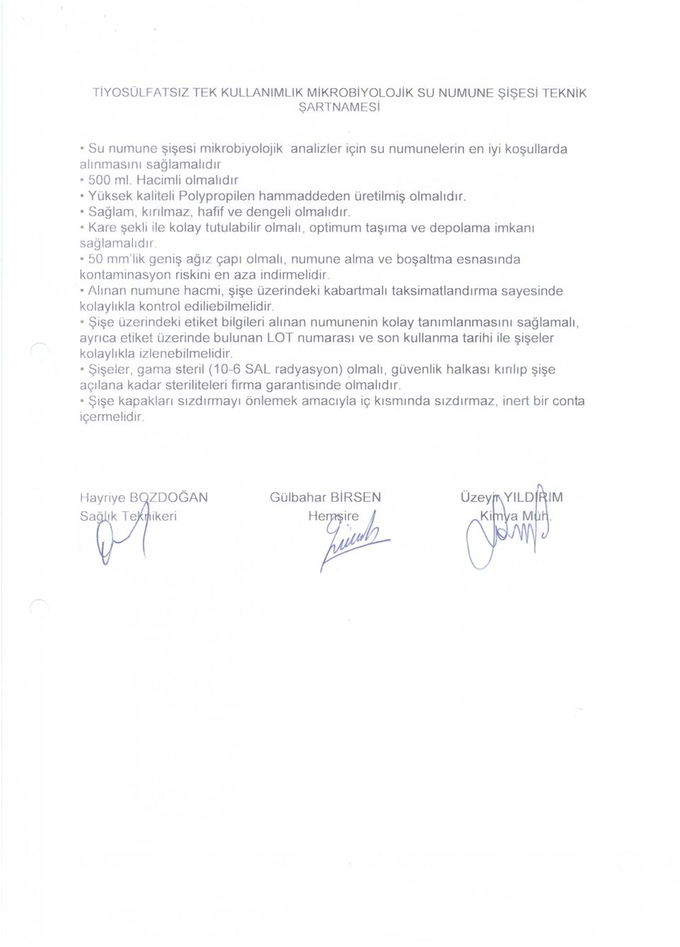 Kare şekli ile kolay tutulabilir olmalı, optimum taşıma ve depolama imkanı sağlamalıdır 50 mm'lık geniş ağız çapı olmalı, numune alma ve boşaltma esnasında kontamınasyon riskini en aza indirmelidir.