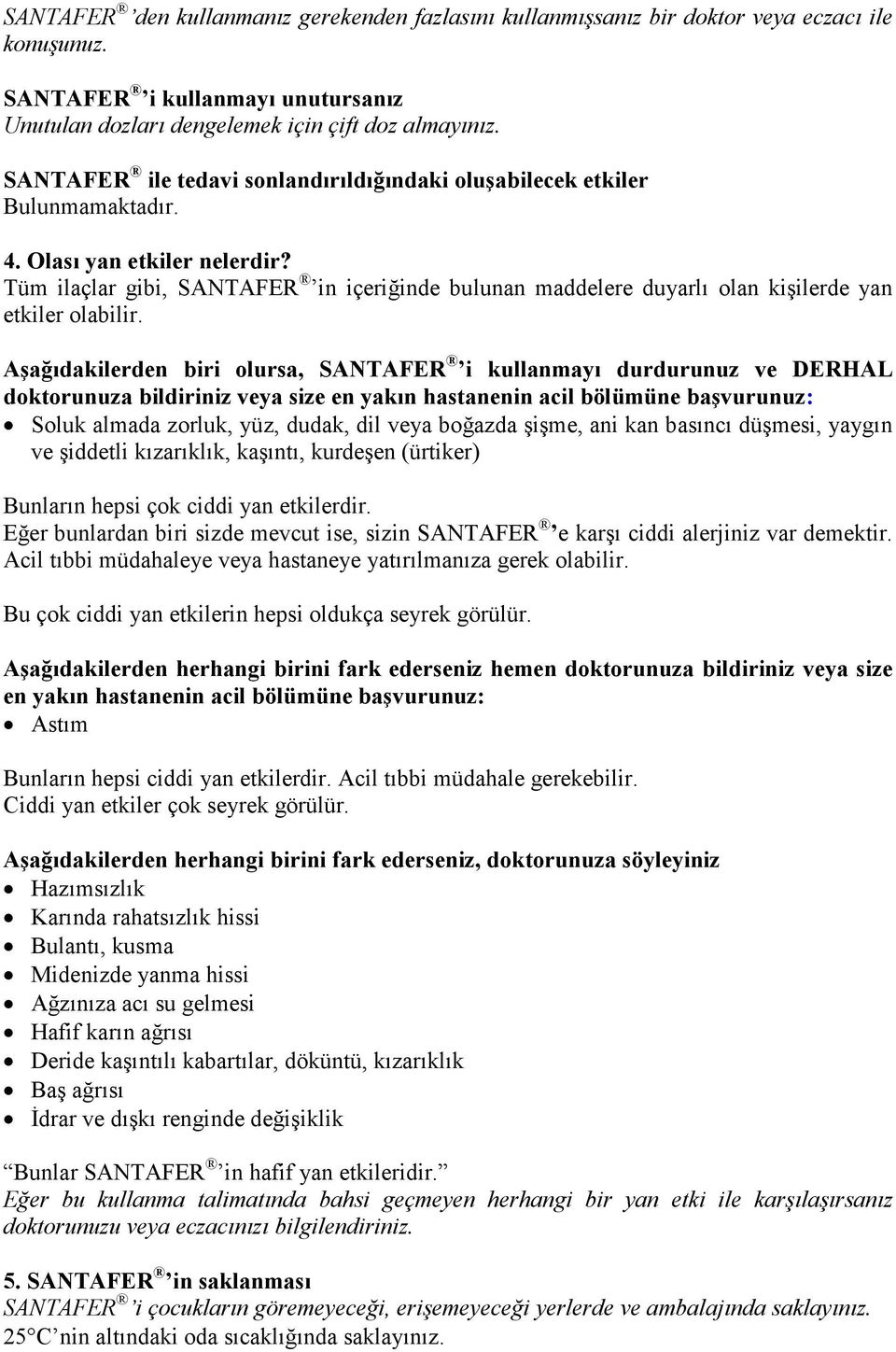 Tüm ilaçlar gibi, SANTAFER in içeriğinde bulunan maddelere duyarlı olan kişilerde yan etkiler olabilir.