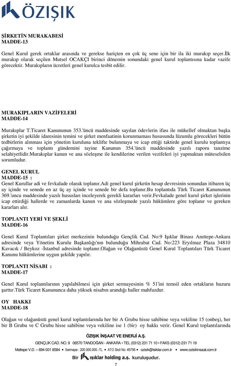 MURAKIPLARIN VAZİFELERİ MADDE-14 Murakıplar T.Ticaret Kanununun 353.