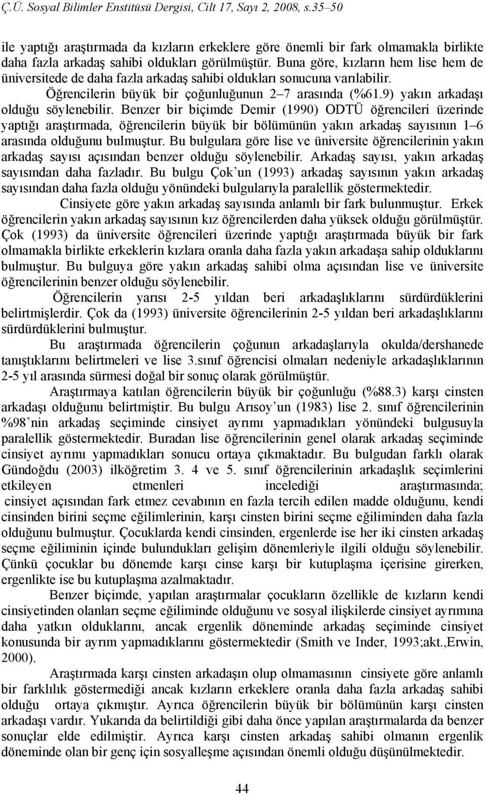 9) yakın arkadaşı olduğu söylenebilir.