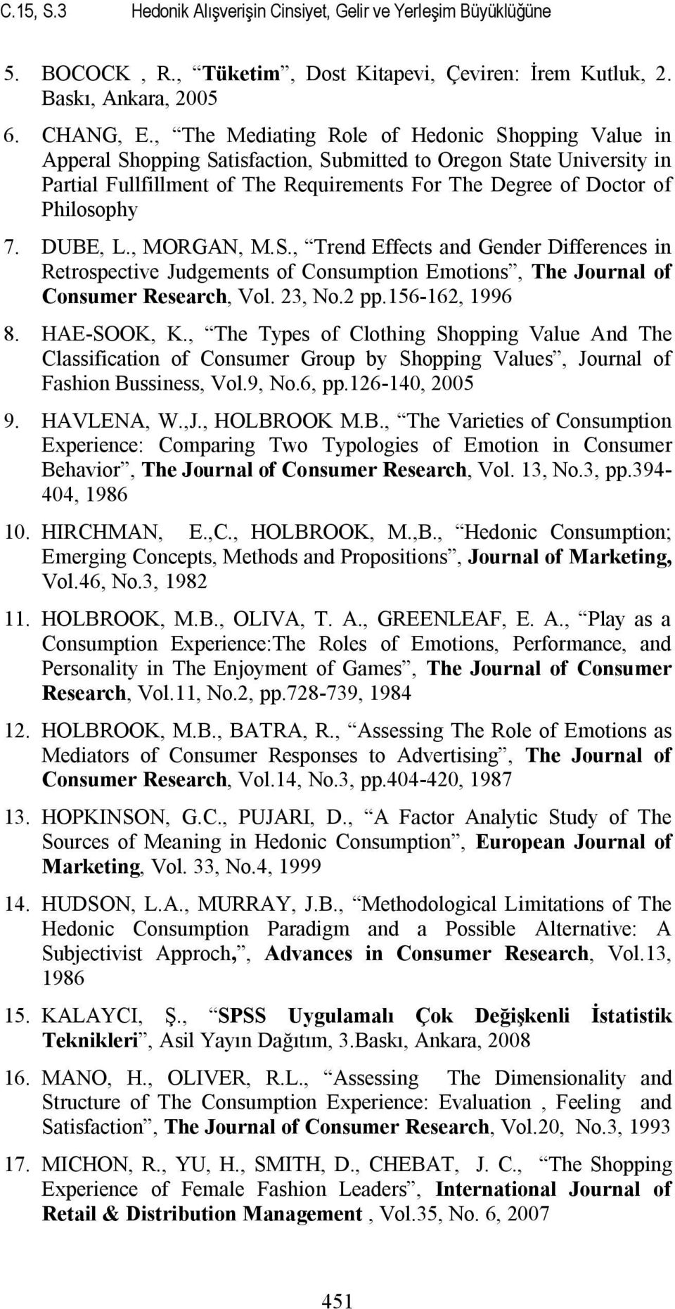 Philosophy 7. DUBE, L., MORGAN, M.S., Trend Effects and Gender Differences in Retrospective Judgements of Consumption Emotions, The Journal of Consumer Research, Vol. 23, No.2 pp.156-162, 1996 8.