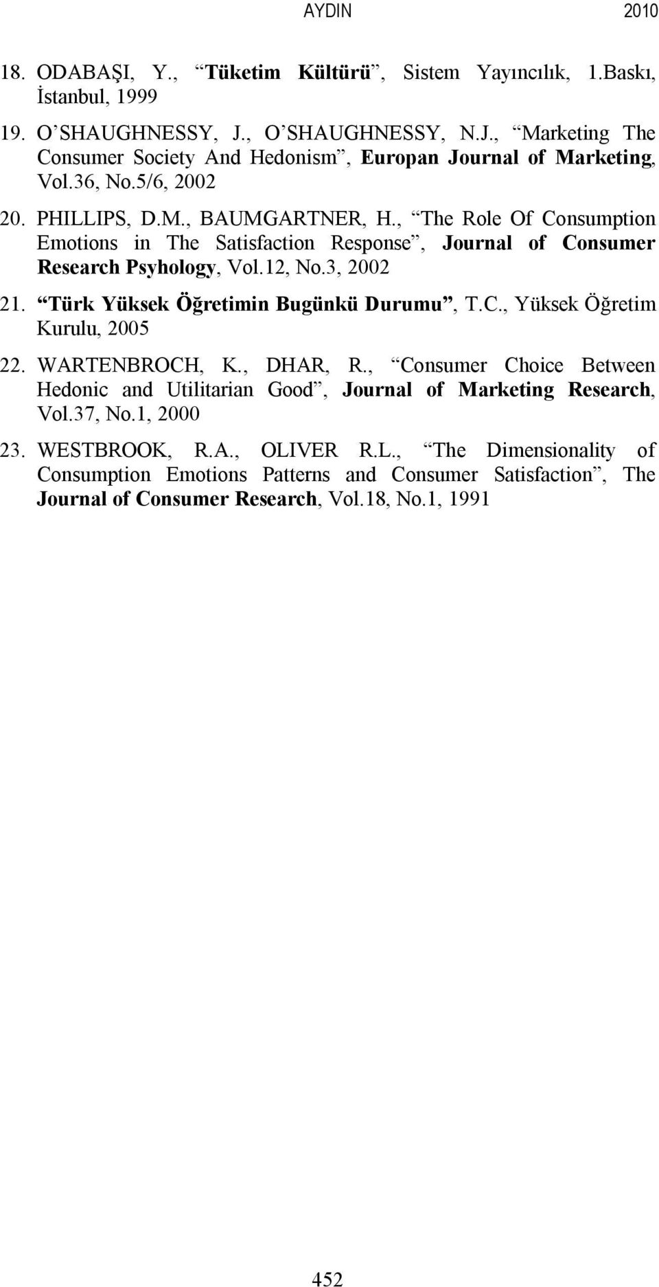 Türk Yüksek Öğretimin Bugünkü Durumu, T.C., Yüksek Öğretim Kurulu, 2005 22. WARTENBROCH, K., DHAR, R., Consumer Choice Between Hedonic and Utilitarian Good, Journal of Marketing Research, Vol.