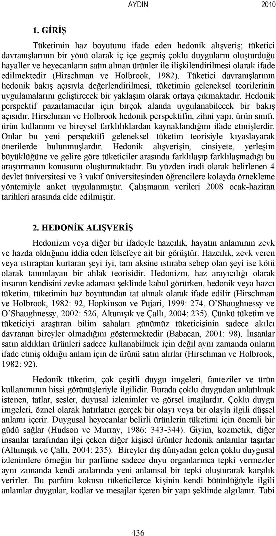 ilişkilendirilmesi olarak ifade edilmektedir (Hirschman ve Holbrook, 1982).