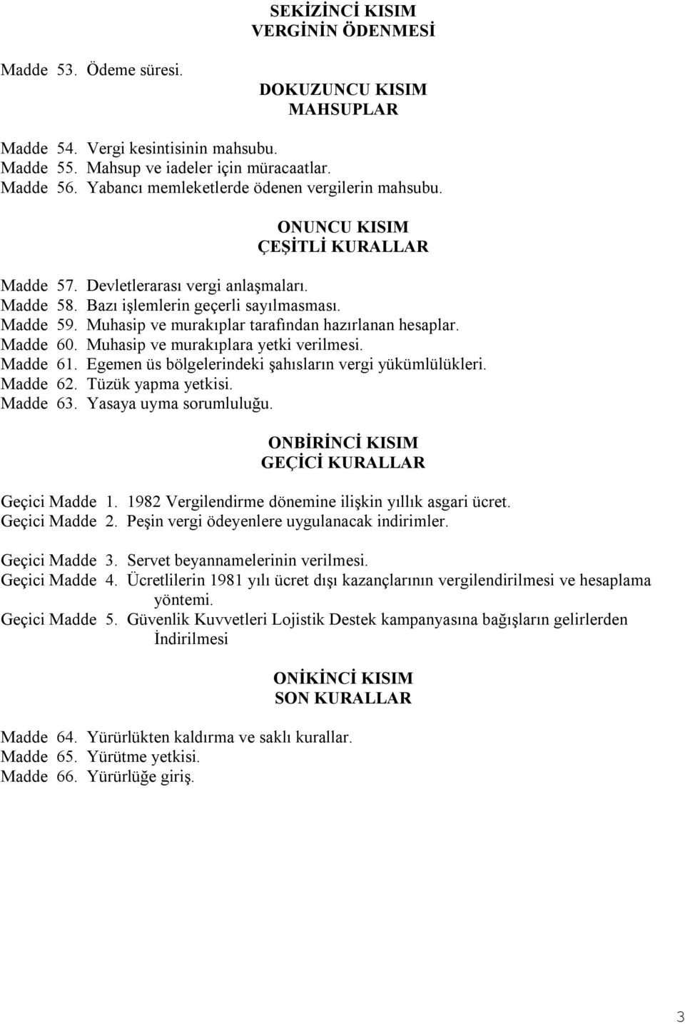 Muhasip ve murakıplar tarafından hazırlanan hesaplar. Madde 60. Muhasip ve murakıplara yetki verilmesi. Madde 61. Egemen üs bölgelerindeki şahısların vergi yükümlülükleri. Madde 62.