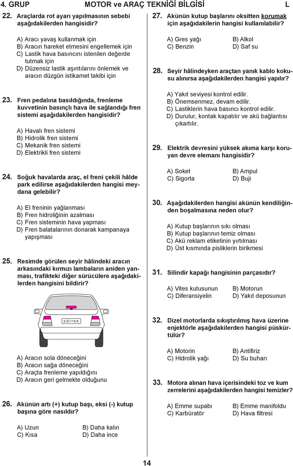 takibi için 23. Fren pedalına basıldığında, frenleme kuvvetinin basınçlı hava ile sağlandığı fren sistemi aşağıdakilerden hangisidir?