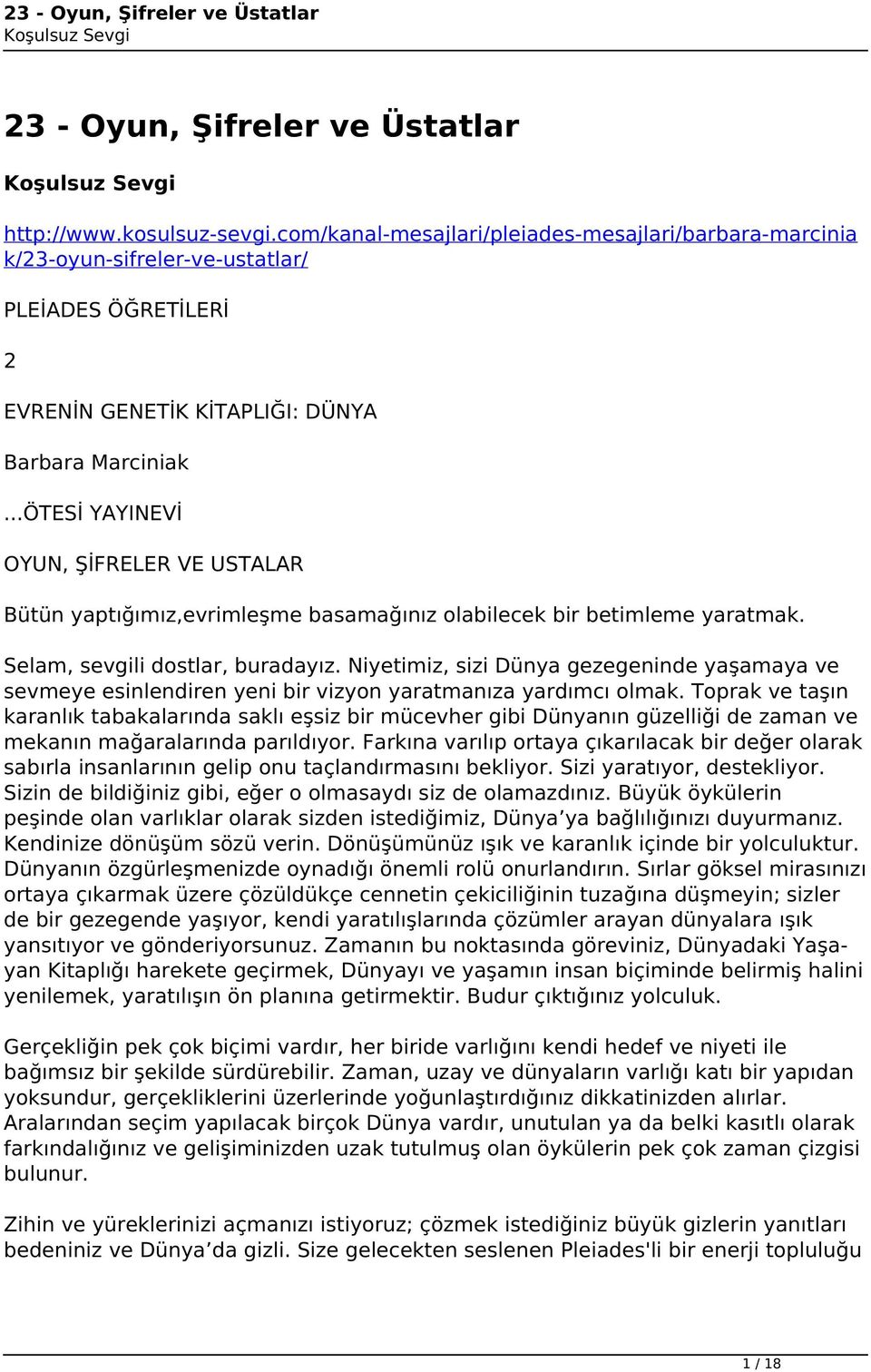 ..ÖTESİ YAYINEVİ OYUN, ŞİFRELER VE USTALAR Bütün yaptığımız,evrimleşme basamağınız olabilecek bir betimleme yaratmak. Selam, sevgili dostlar, buradayız.