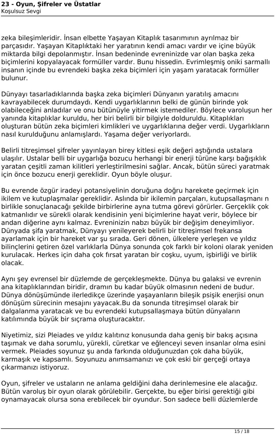 Evrimleşmiş oniki sarmallı insanın içinde bu evrendeki başka zeka biçimleri için yaşam yaratacak formüller bulunur.