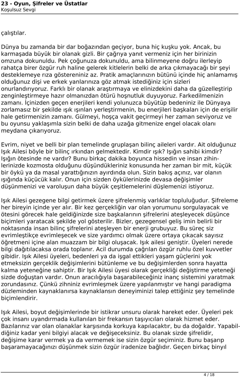 Pratik amaçlarınızın bütünü içinde hiç anlamamış olduğunuz dişi ve erkek yanlarınıza göz atmak istediğiniz için sizleri onurlandırıyoruz.