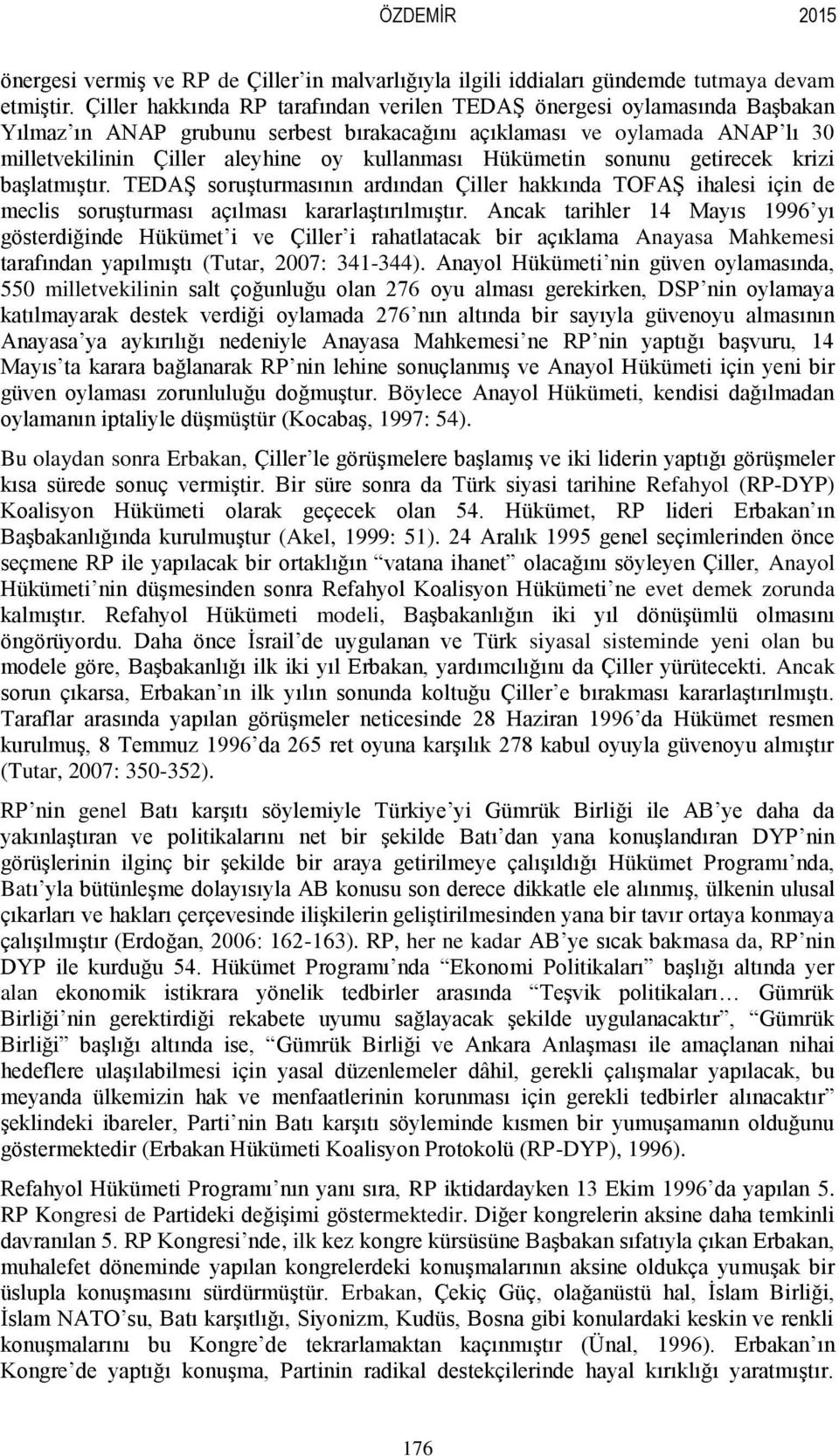 Hükümetin sonunu getirecek krizi başlatmıştır. TEDAŞ soruşturmasının ardından Çiller hakkında TOFAŞ ihalesi için de meclis soruşturması açılması kararlaştırılmıştır.