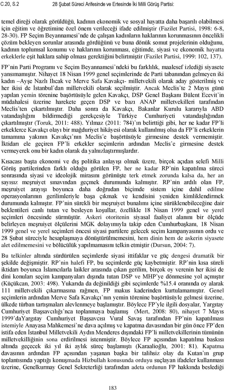 verileceği ifade edilmiştir (Fazilet Partisi, 1998: 6-8, 28-30).