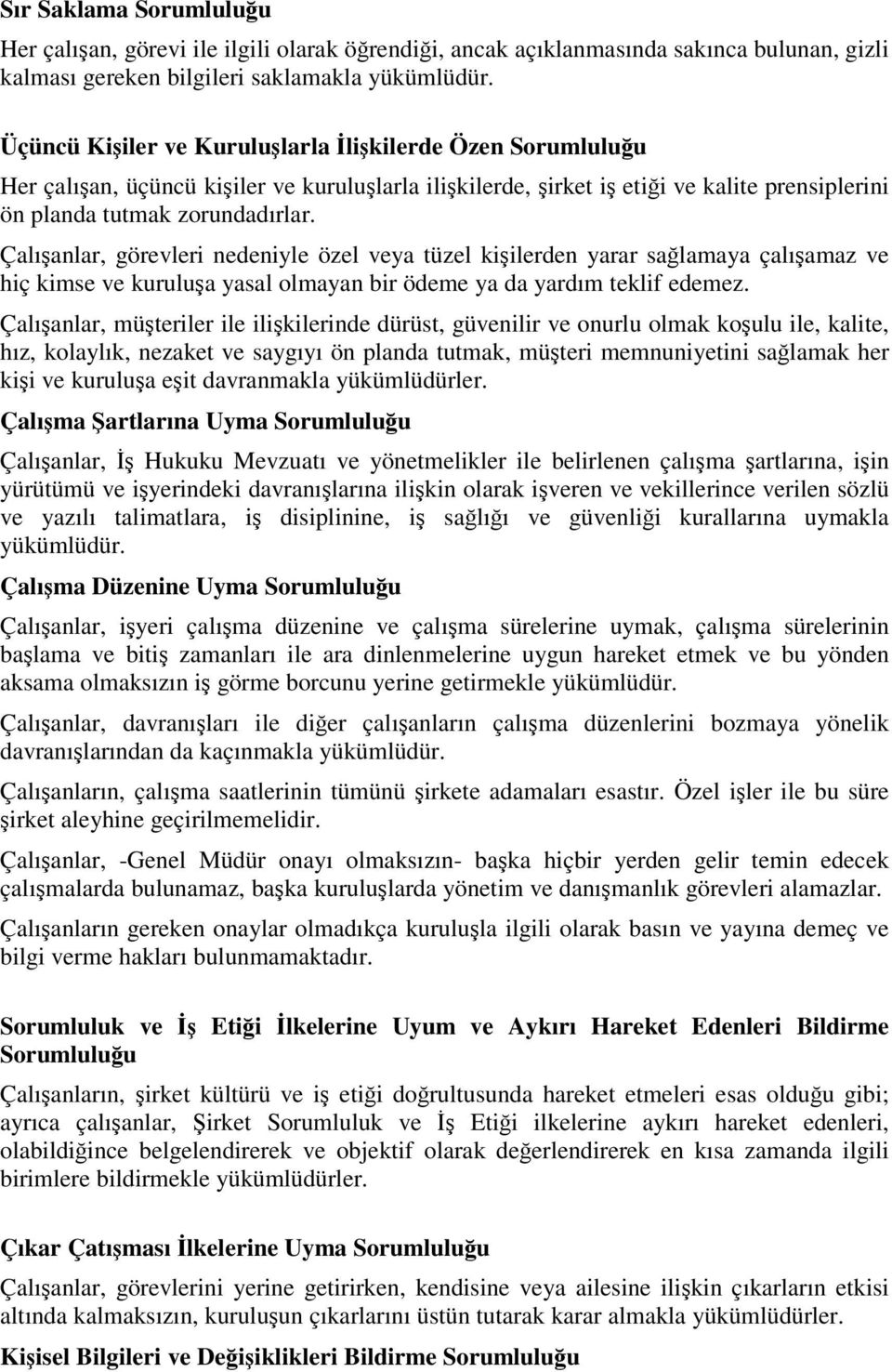 Çalıanlar, görevleri nedeniyle özel veya tüzel kiilerden yarar salamaya çalıamaz ve hiç kimse ve kurulua yasal olmayan bir ödeme ya da yardım teklif edemez.