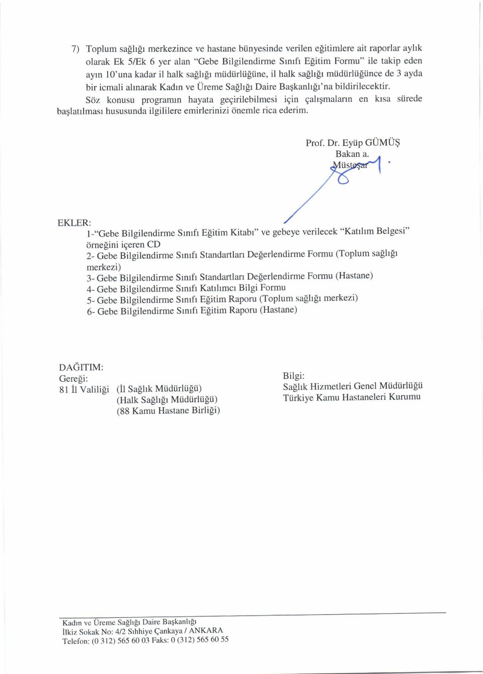 S<iz konusu progratnn hayata gegirilebilmesi igin gahgmalann en krsa stirede baglatrlmasr hususunda ilgililere emirlerinizi dnemle rica ederim. Prof. Dr. Eyiip GUMU$ EKLER: 1-.