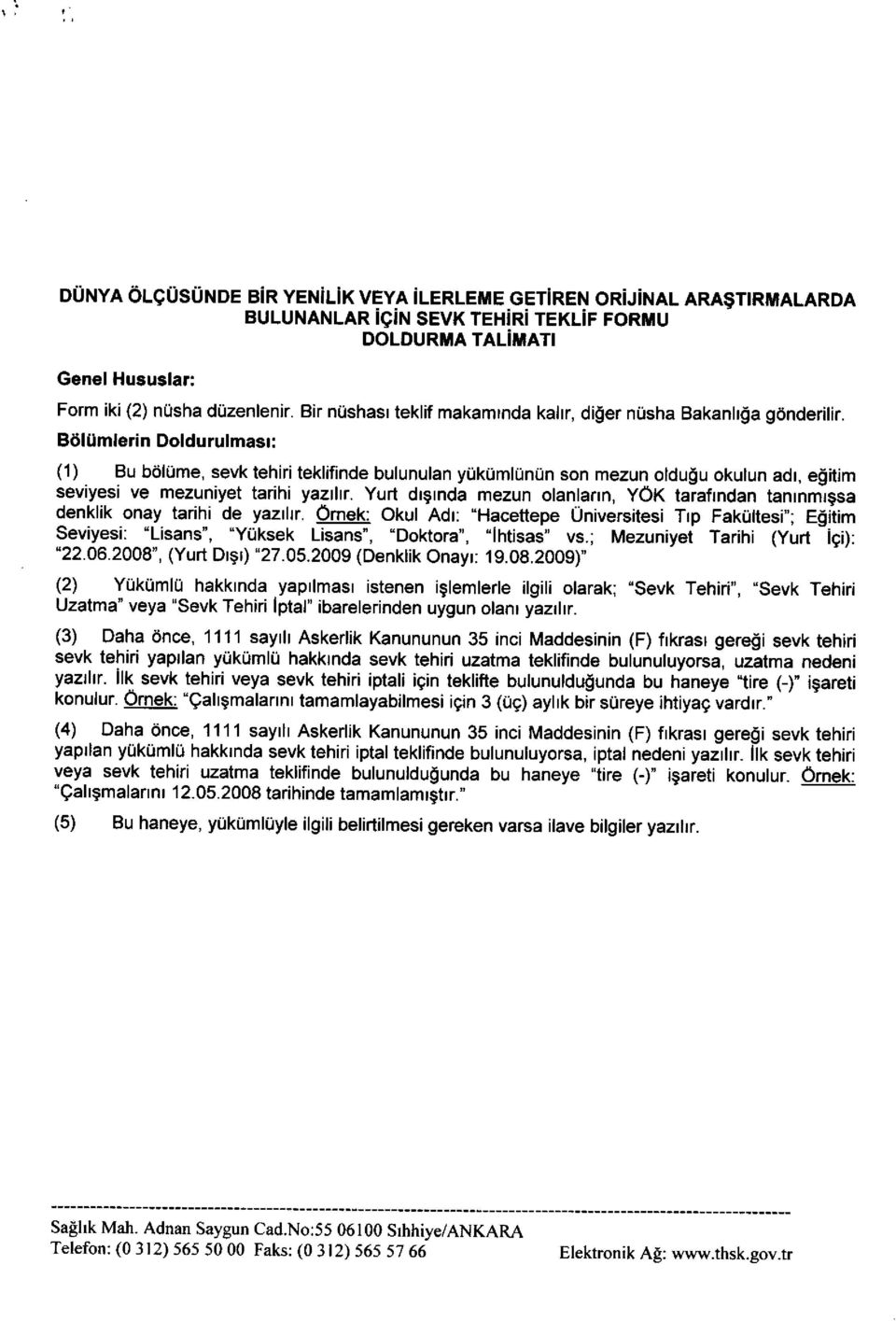 Biiliimlerin Doldurulmasr: (1) Bu bdliime, sevk tehiri teklifinde bulunulan yuktimlirnirn son mezun oldulu okulun adt, eoitim seviyesi ve mezuniyet tarihi yazrlrr.