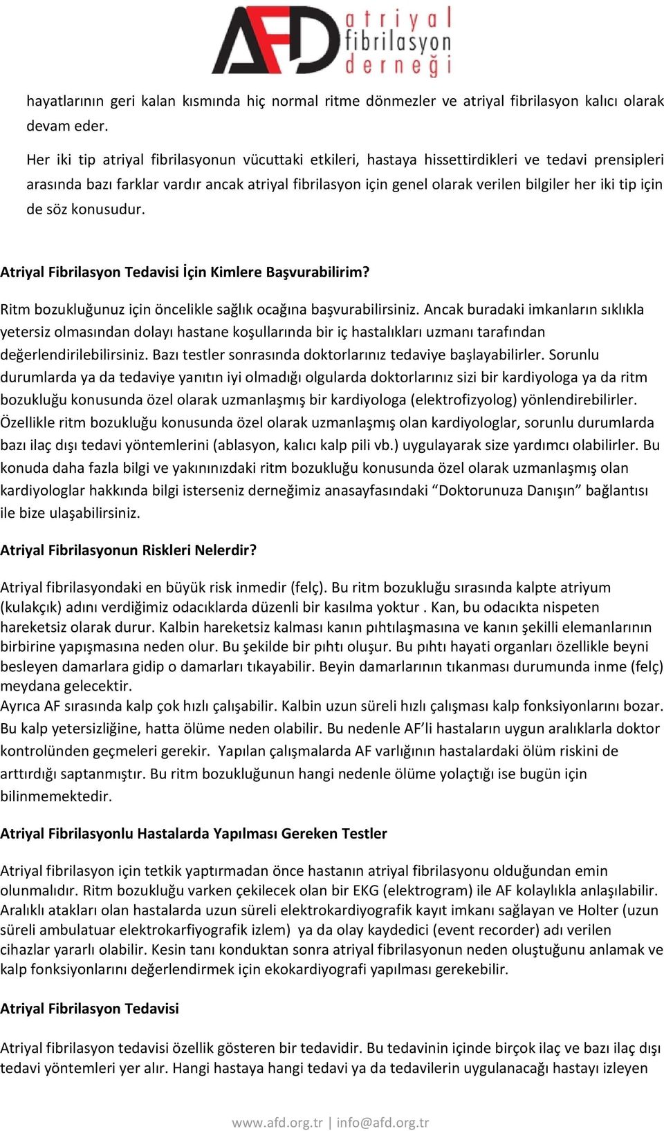 tip için de söz konusudur. Atriyal Fibrilasyon Tedavisi İçin Kimlere Başvurabilirim? Ritm bozukluğunuz için öncelikle sağlık ocağına başvurabilirsiniz.