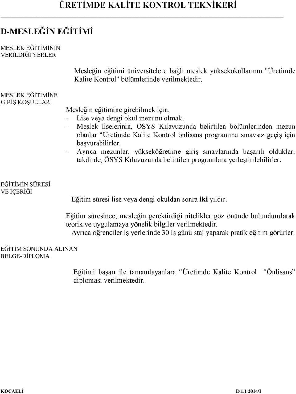 Kontrol önlisans programına sınavsız geçiş için başvurabilirler.