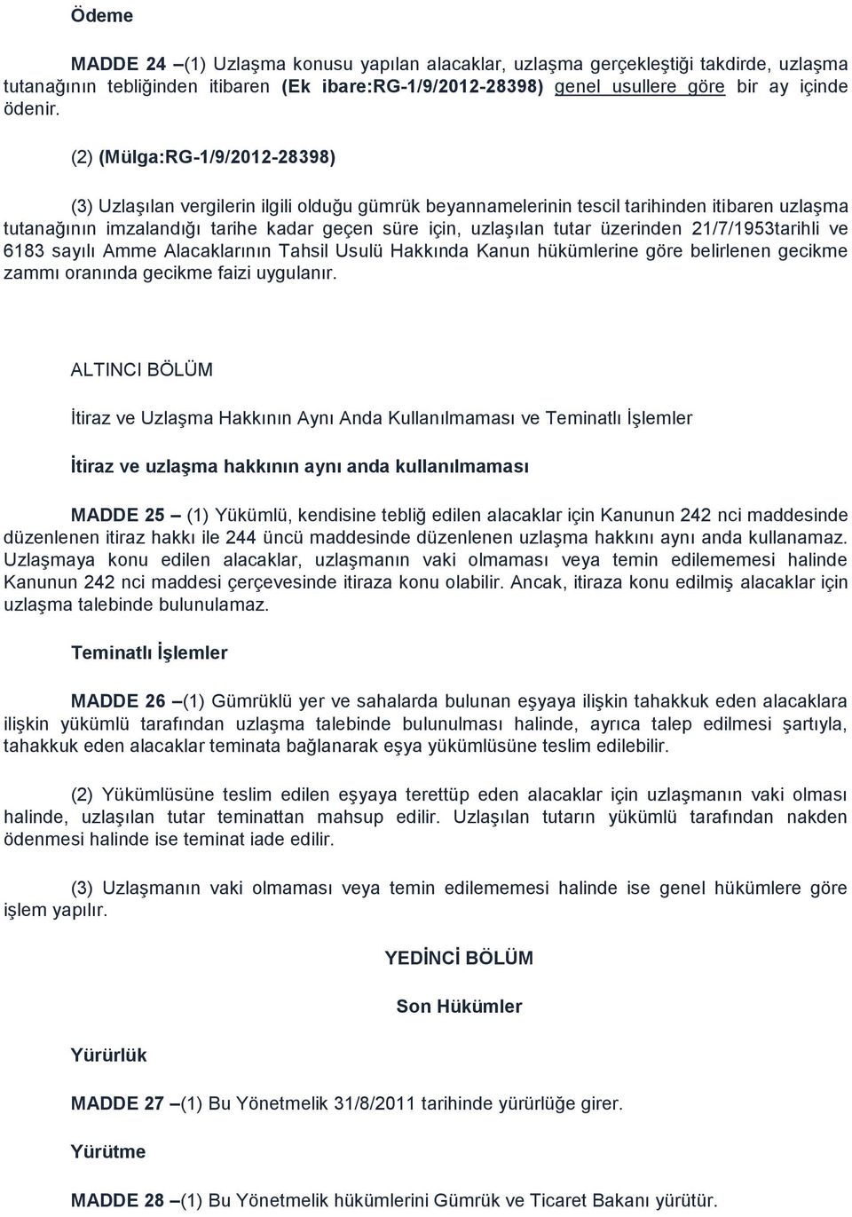 üzerinden 21/7/1953tarihli ve 6183 sayılı Amme Alacaklarının Tahsil Usulü Hakkında Kanun hükümlerine göre belirlenen gecikme zammı oranında gecikme faizi uygulanır.