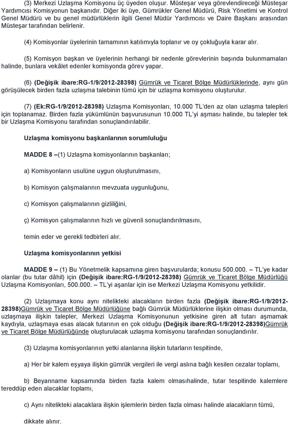 (4) Komisyonlar üyelerinin tamamının katılımıyla toplanır ve oy çokluğuyla karar alır.