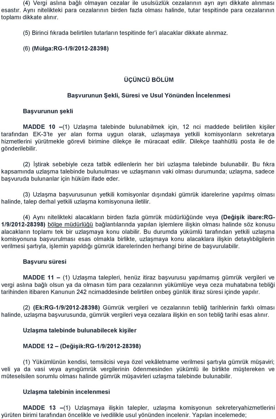 (5) Birinci fıkrada belirtilen tutarların tespitinde fer i alacaklar dikkate alınmaz.