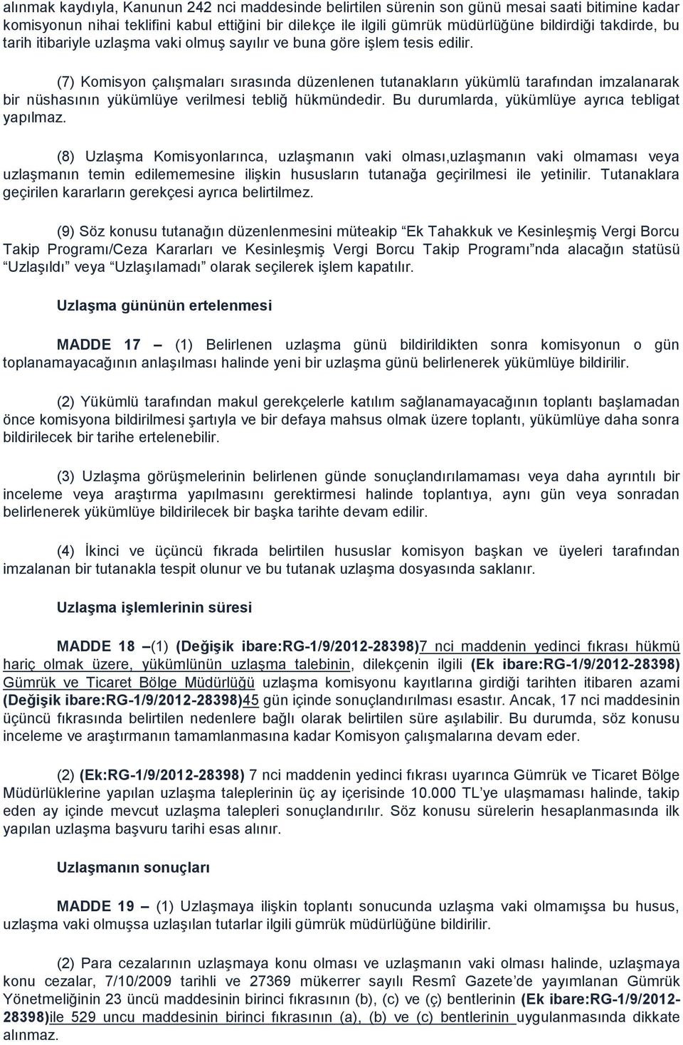 (7) Komisyon çalışmaları sırasında düzenlenen tutanakların yükümlü tarafından imzalanarak bir nüshasının yükümlüye verilmesi tebliğ hükmündedir. Bu durumlarda, yükümlüye ayrıca tebligat yapılmaz.