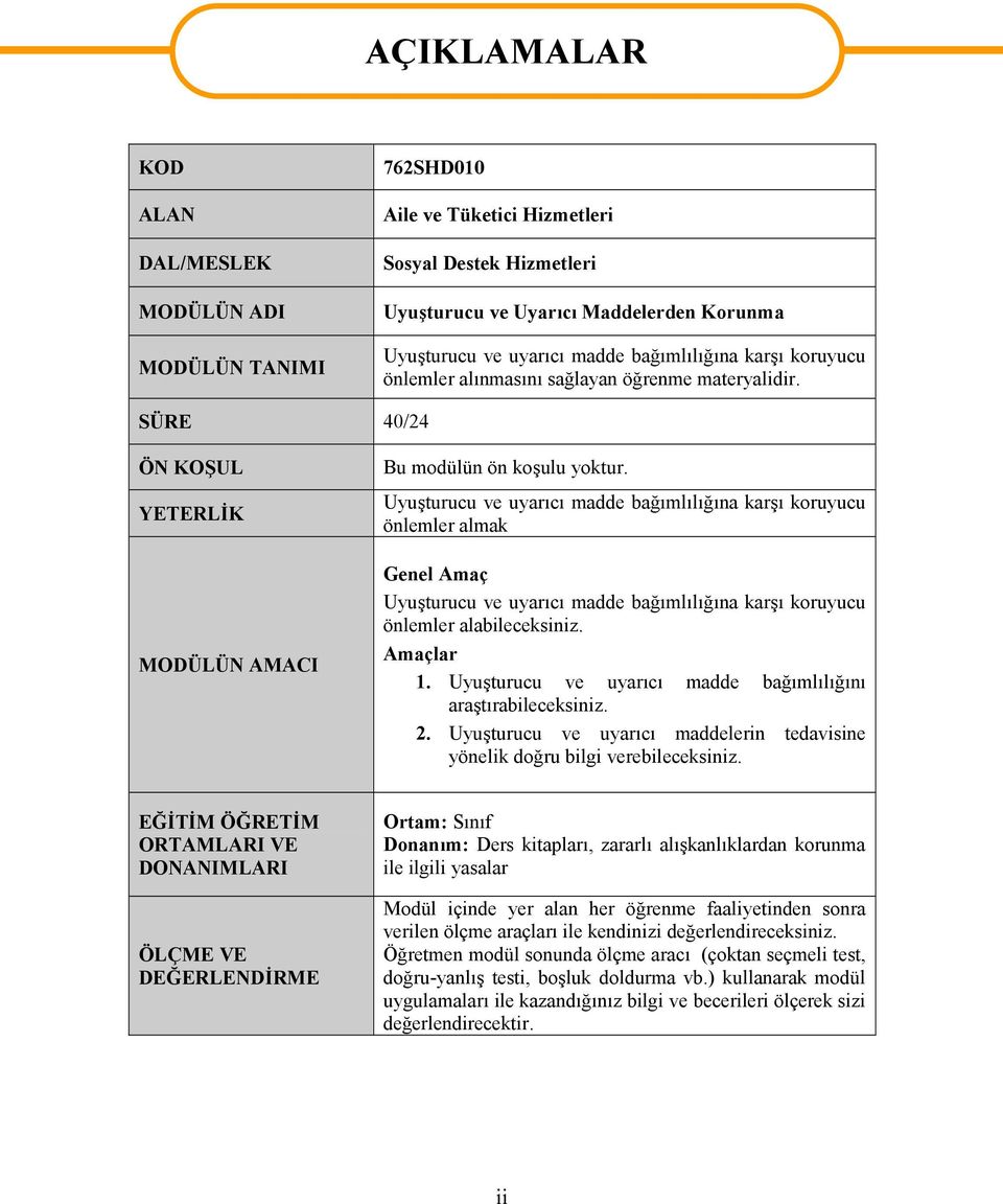 Uyuşturucu ve uyarıcı madde bağımlılığına karşı koruyucu önlemler almak Genel Amaç Uyuşturucu ve uyarıcı madde bağımlılığına karşı koruyucu önlemler alabileceksiniz. Amaçlar 1.