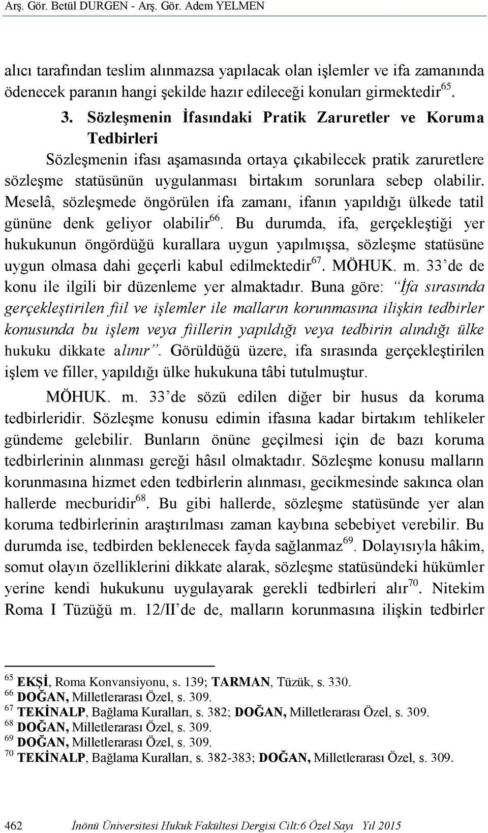 Meselâ, sözleşmede öngörülen ifa zamanı, ifanın yapıldığı ülkede tatil gününe denk geliyor olabilir 66.