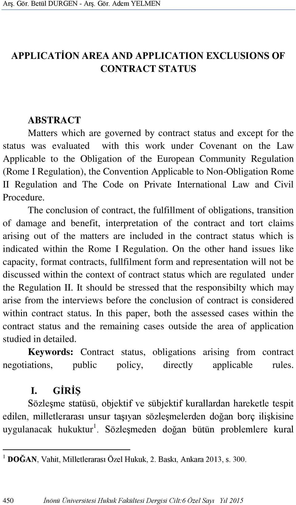 work under Covenant on the Law Applicable to the Obligation of the European Community Regulation (Rome I Regulation), the Convention Applicable to Non-Obligation Rome II Regulation and The Code on