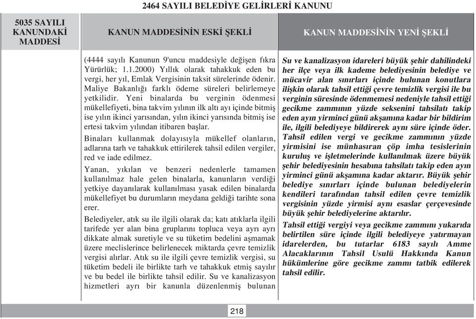 Yeni binalarda bu verginin ödenmesi mükellefiyeti, bina takvim y l n n ilk alt ay içinde bitmifl ise y l n ikinci yar s ndan, y l n ikinci yar s nda bitmifl ise ertesi takvim y l ndan itibaren