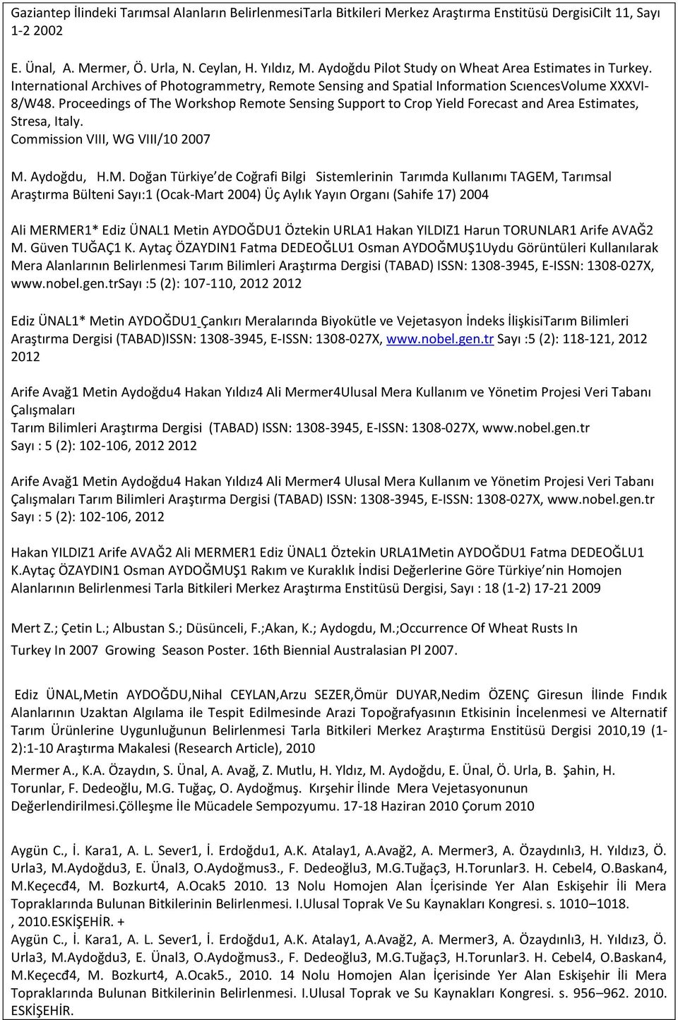 Proceedings of The Workshop Remote Sensing Support to Crop Yield Forecast and Area Estimates, Stresa, Italy. Commission VIII, WG VIII/10 2007 M.