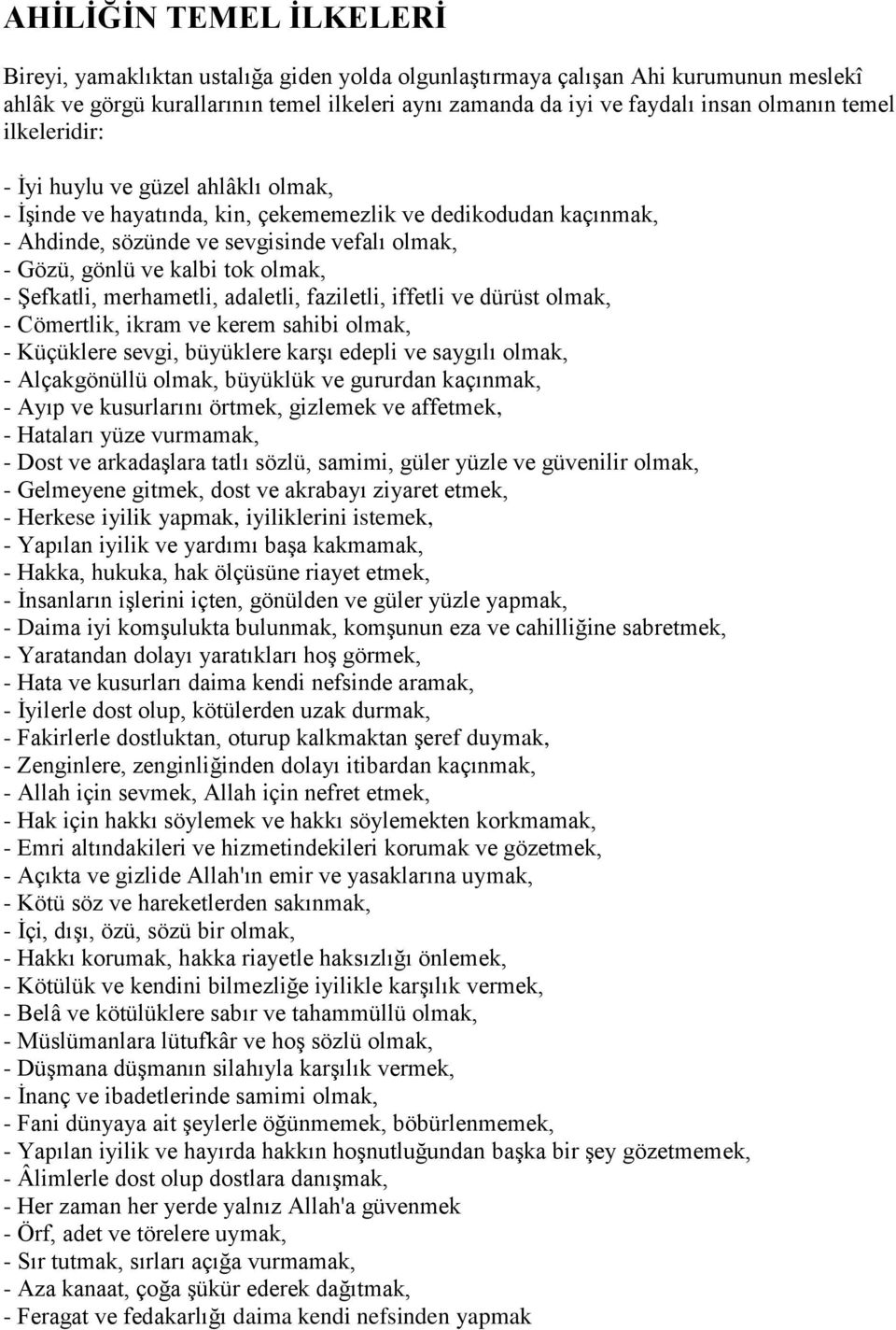 olmak, - Şefkatli, merhametli, adaletli, faziletli, iffetli ve dürüst olmak, - Cömertlik, ikram ve kerem sahibi olmak, - Küçüklere sevgi, büyüklere karşı edepli ve saygılı olmak, - Alçakgönüllü