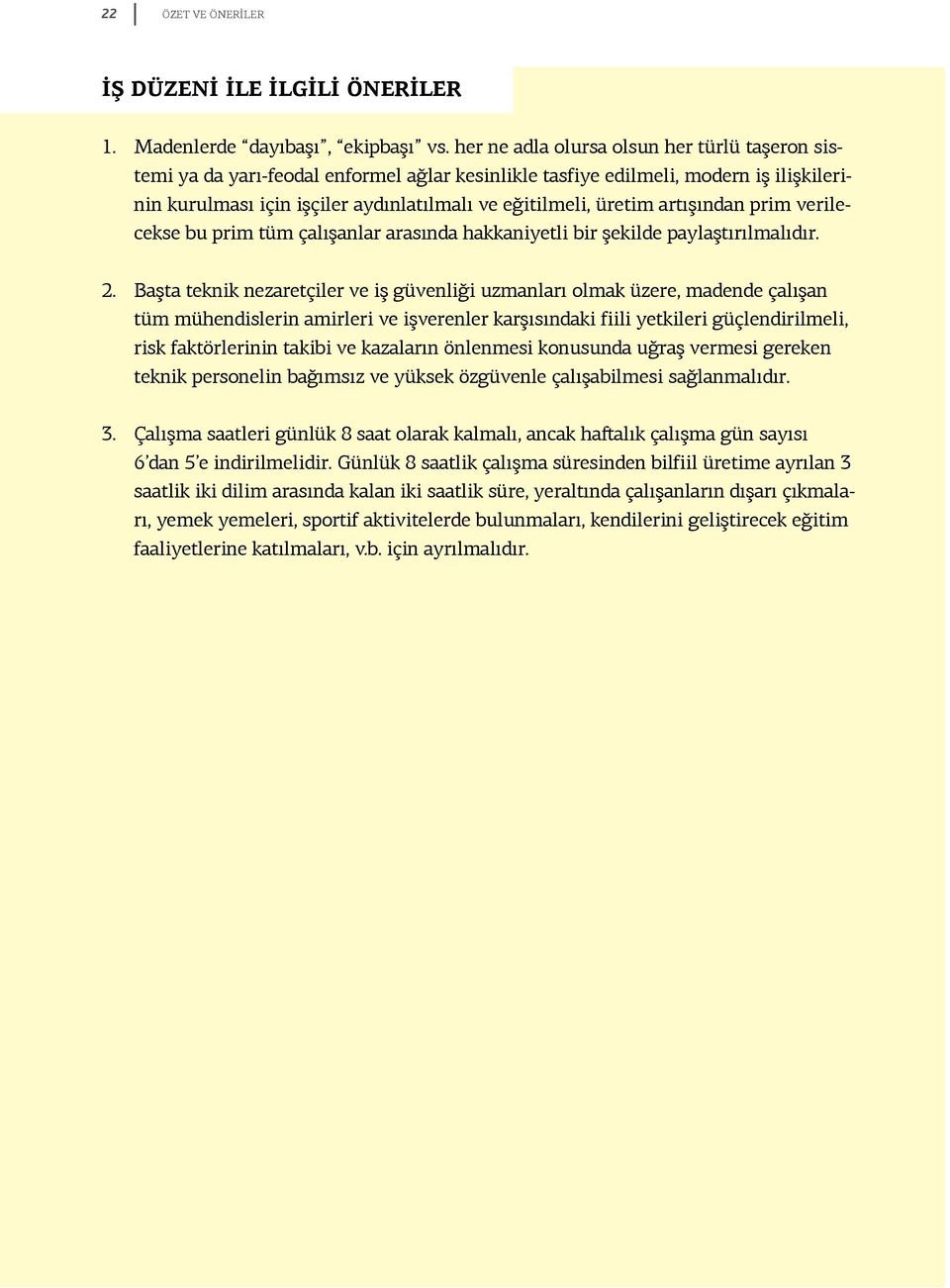 artışından prim verilecekse bu prim tüm çalışanlar arasında hakkaniyetli bir şekilde paylaştırılmalıdır. 2.