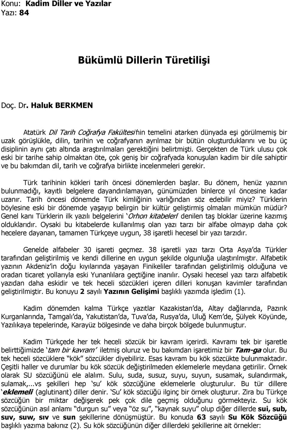 disiplinin aynı çatı altında araştırılmaları gerektiğini belirtmişti.