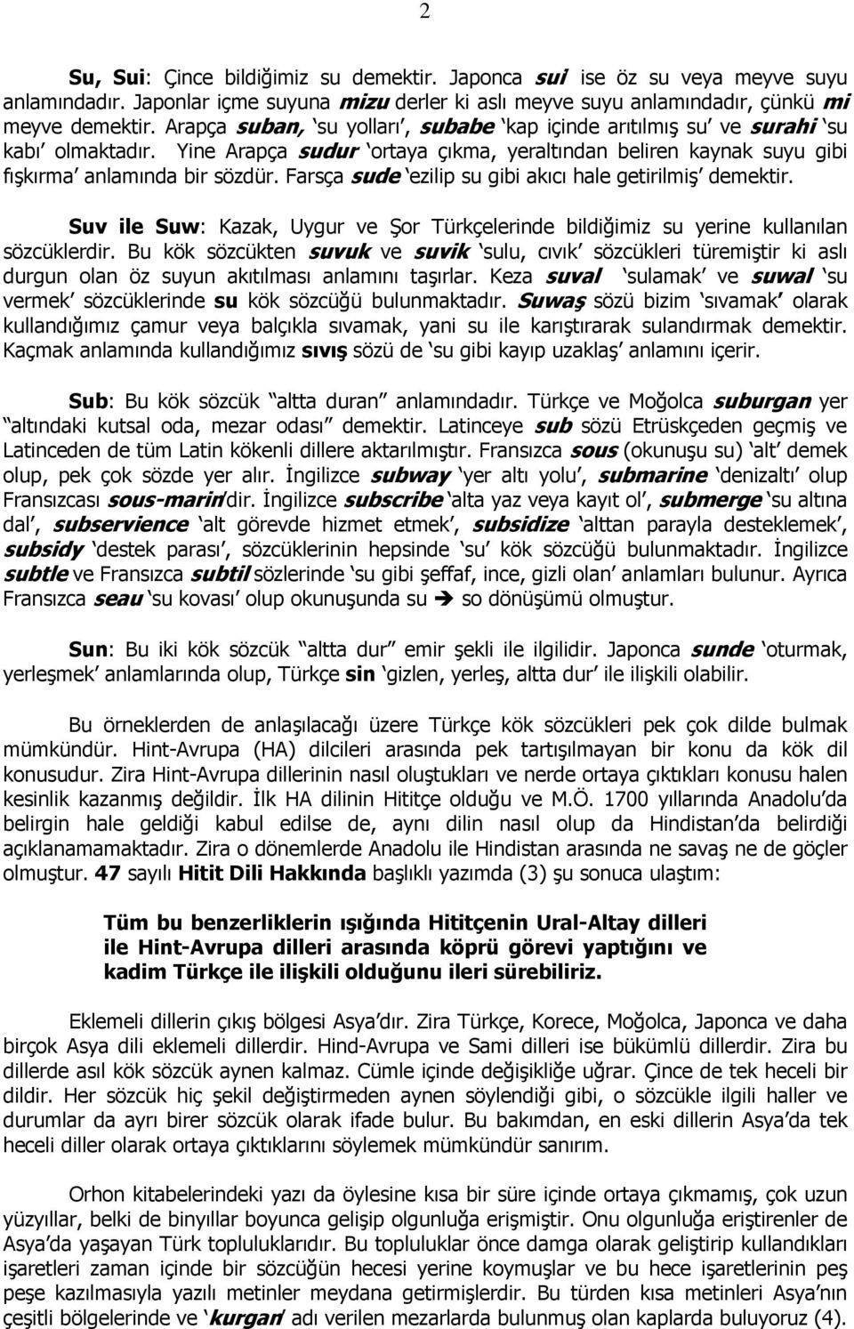 Farsça sude ezilip su gibi akıcı hale getirilmiş demektir. Suv ile Suw: Kazak, Uygur ve Şor Türkçelerinde bildiğimiz su yerine kullanılan sözcüklerdir.