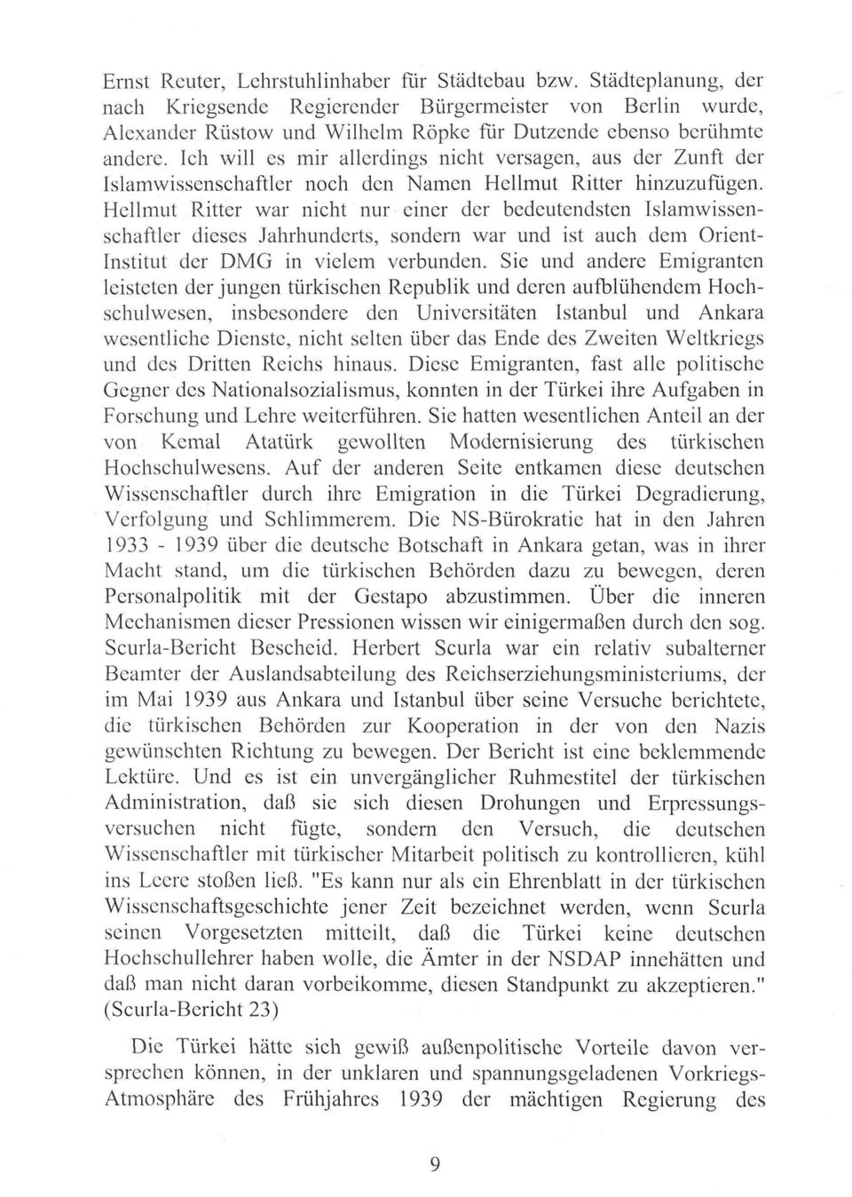 Hellmut Ritter war nicht nur einer der bedeutendsten Islamwissenschaftler dieses Jahrhunderts, sondern war und ist auch dem Orient- Institut der DMG in vielem verbunden.