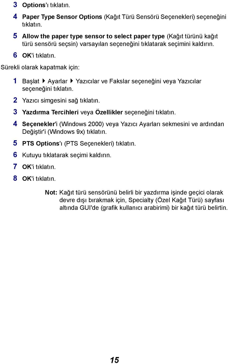 Sürekli olarak kapatmak için: 1 Başlat Ayarlar Yazıcılar ve Fakslar seçeneğini veya Yazıcılar seçeneğini tıklatın. 2 Yazıcı simgesini sağ tıklatın.